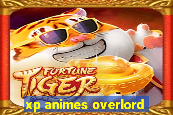 xp animes overlord